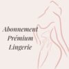 Abonnement essentiel Sex-Toys (3) BOX MENSUELLE LINGERIE Abonnement Prémium
